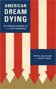 Title: American Dream Dying: The Changing Economic Lot of the Least Advantaged, Author: Peter D. McClelland