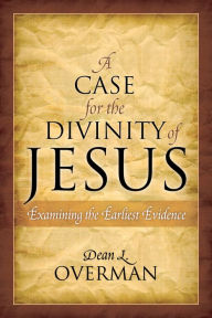 A Case for the Divinity of Jesus: Examining the Earliest Evidence