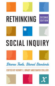 Title: Rethinking Social Inquiry: Diverse Tools, Shared Standards / Edition 2, Author: Henry E. Brady