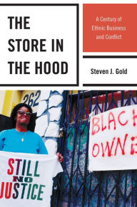Title: The Store in the Hood: A Century of Ethnic Business and Conflict, Author: Steven J. Gold
