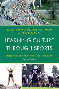 Title: Learning Culture through Sports: Perspectives on Society and Organized Sports / Edition 2, Author: Sandra Spickard Prettyman