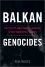Balkan Genocides: Holocaust and Ethnic Cleansing in the Twentieth Century