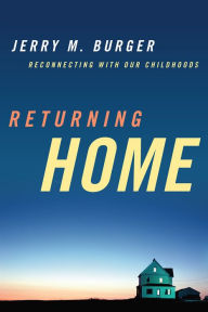 Title: Returning Home: Reconnecting with Our Childhoods, Author: Jerry M. Burger