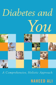 Title: Diabetes and You: A Comprehensive, Holistic Approach, Author: Naheed Ali