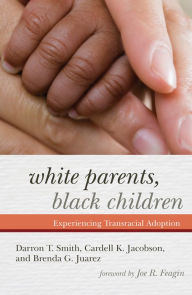 Title: White Parents, Black Children: Experiencing Transracial Adoption, Author: Darron T. Smith