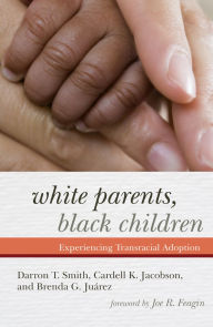 Title: White Parents, Black Children: Experiencing Transracial Adoption, Author: Darron T. Smith