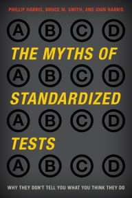 The Myths of Standardized Tests: Why They Don't Tell You What You Think They Do