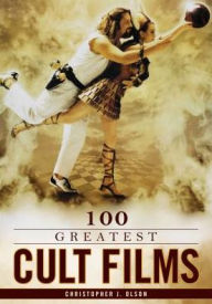 Title: 100 Greatest Cult Films, Author: Christopher J. Olson