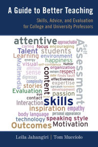 Title: A Guide to Better Teaching: Skills, Advice, and Evaluation for College and University Professors, Author: Leila Jahangiri