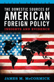 The Domestic Sources of American Foreign Policy: Insights and Evidence / Edition 6