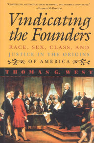 Title: Vindicating the Founders: Race, Sex, Class, and Justice in the Origins of America, Author: Thomas G. West