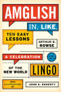 Amglish in, Like, Ten Easy Lessons: A Celebration of the New World Lingo