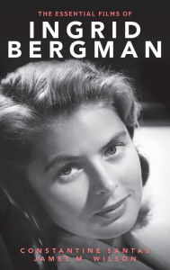 Title: The Essential Films of Ingrid Bergman, Author: Constantine Santas