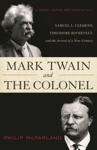 Mark Twain and the Colonel: Samuel L. Clemens, Theodore Roosevelt, and the Arrival of a New Century