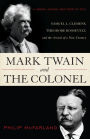 Mark Twain and the Colonel: Samuel L. Clemens, Theodore Roosevelt, and the Arrival of a New Century