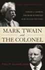 Mark Twain and the Colonel: Samuel L. Clemens, Theodore Roosevelt, and the Arrival of a New Century