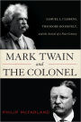 Mark Twain and the Colonel: Samuel L. Clemens, Theodore Roosevelt, and the Arrival of a New Century