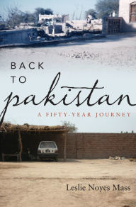 Title: Back to Pakistan: A Fifty-Year Journey, Author: Leslie Noyes Mass