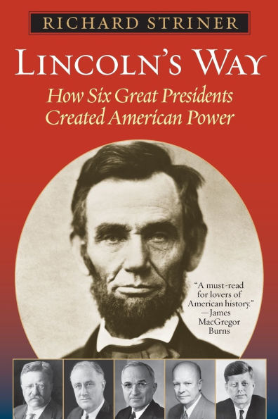 Lincoln's Way: How Six Great Presidents Created American Power