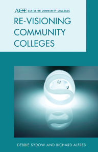 Title: Re-visioning Community Colleges: Positioning for Innovation, Author: Debbie Sydow