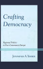 Crafting Democracy: Regional Politics in Post-Communist Europe