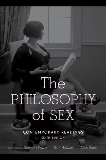 The Philosophy Of Sex Edition 6 By Nicholas Power Raja Halwani Alan Soble 9781442216716 