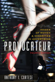 Title: Provocateur: Images of Women and Minorities in Advertising, Author: Anthony J. Cortese