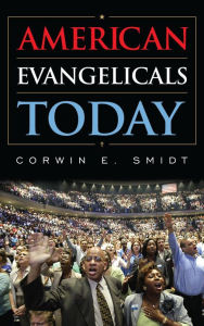Title: American Evangelicals Today, Author: Corwin E. Smidt Calvin College
