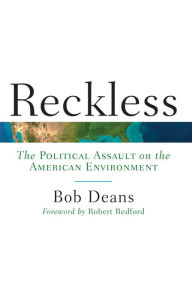 Title: Reckless: The Political Assault on the American Environment, Author: Bob Deans