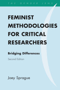 Title: Feminist Methodologies for Critical Researchers: Bridging Differences, Author: Joey Sprague