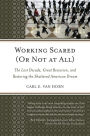 Working Scared (Or Not at All): The Lost Decade, Great Recession, and Restoring the Shattered American Dream