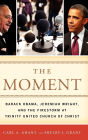The Moment: Barack Obama, Jeremiah Wright, and the Firestorm at Trinity United Church of Christ