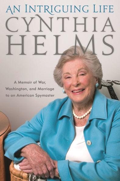 An Intriguing Life: A Memoir of War, Washington, and Marriage to an American Spymaster