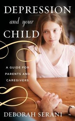 Depression and Your Child: A Guide for Parents and Caregivers