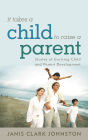 It Takes a Child to Raise a Parent: Stories of Evolving Child and Parent Development