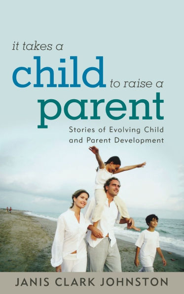 It Takes a Child to Raise a Parent: Stories of Evolving Child and Parent Development