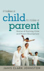 It Takes a Child to Raise a Parent: Stories of Evolving Child and Parent Development
