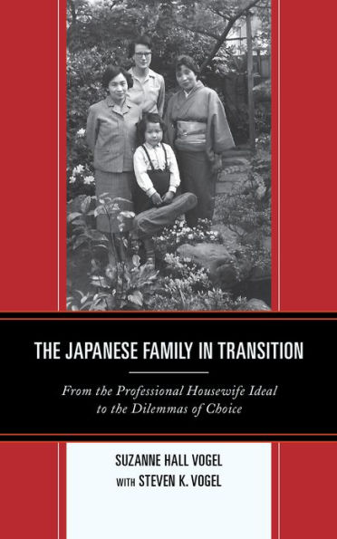 The Japanese Family in Transition: From the Professional Housewife Ideal to the Dilemmas of Choice