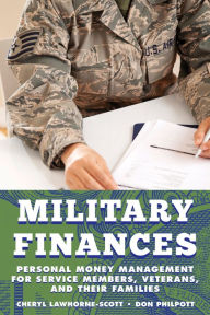 Title: Military Finances: Personal Money Management for Service Members, Veterans, and Their Families, Author: Cheryl Lawhorne-Scott