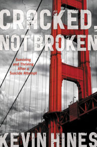 Title: Cracked, Not Broken: Surviving and Thriving After a Suicide Attempt, Author: Kevin Hines