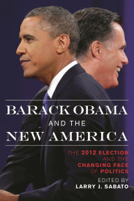 Title: Barack Obama and the New America: The 2012 Election and the Changing Face of Politics, Author: Larry J. Sabato director