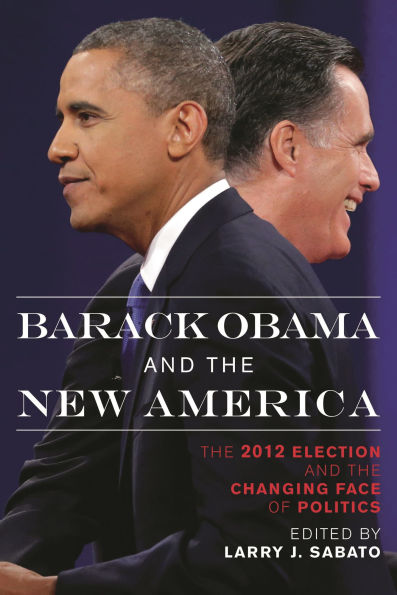 Barack Obama and the New America: The 2012 Election and the Changing Face of Politics