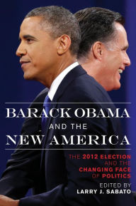 Title: Barack Obama and the New America: The 2012 Election and the Changing Face of Politics, Author: Larry J. Sabato director