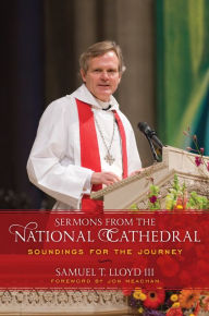 Title: Sermons from the National Cathedral: Soundings for the Journey, Author: Samuel T. Lloyd III