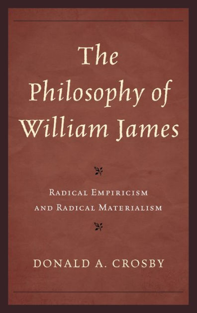 The Philosophy Of William James: Radical Empiricism And Radical 