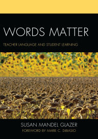 Title: Words Matter: Teacher Language and Student Learning, Author: Susan Mandel Glazer