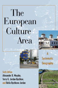 Title: The European Culture Area: A Systematic Geography / Edition 6, Author: Alexander B. Murphy