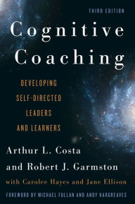 Title: Cognitive Coaching: Developing Self-Directed Leaders and Learners / Edition 3, Author: Arthur L. Costa