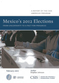 Title: Mexico's 2012 Elections: From Uncertainty to a Pact for Progress, Author: Stephen Johnson