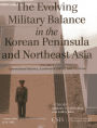 The Evolving Military Balance in the Korean Peninsula and Northeast Asia: Conventional Balance, Asymmetric Forces, and U.S. Forces
